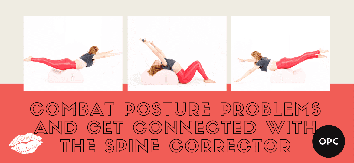 Combat Posture Problems and Get Connected with the Spine Corrector - Online Pilates Classes