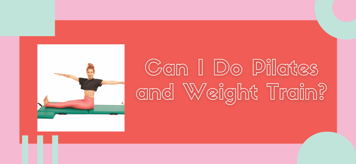 Can I do Pilates and Weight train - Online Pilates Classes