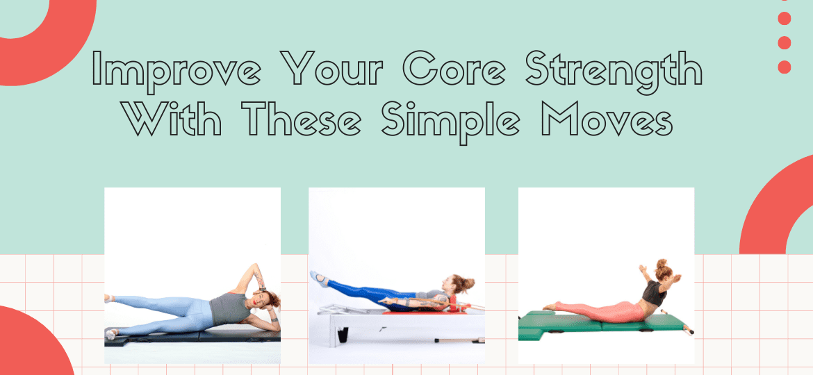 Improve you core strength with these simple moves - Online Pilates Classes